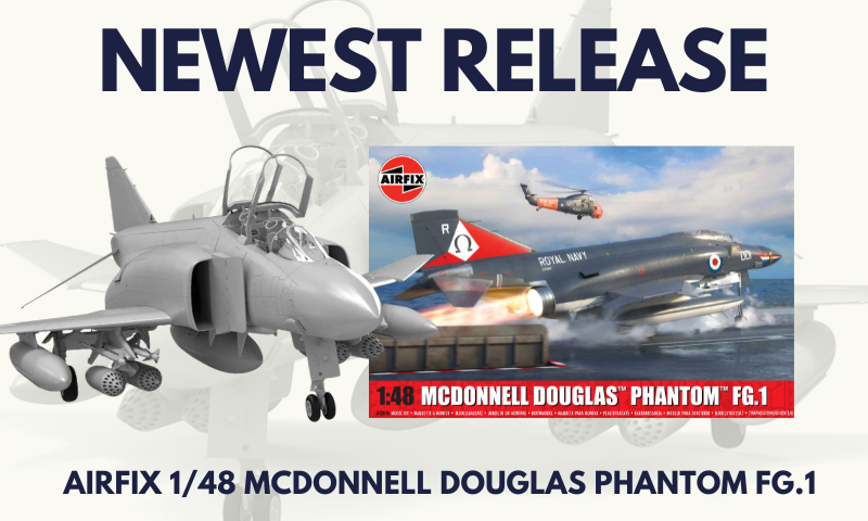 Newest release: Airfix 1/48 McDonnell Douglas Phantom FG.1